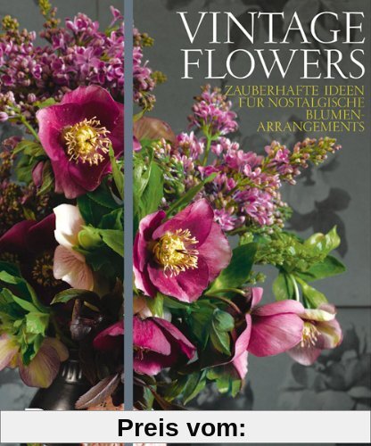 Vintage Flowers - Zauberhafte Ideen für nostalgische Blumenarrangements